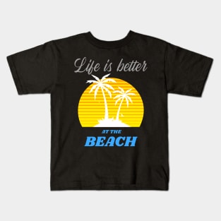 Life is better at the Beach Kids T-Shirt